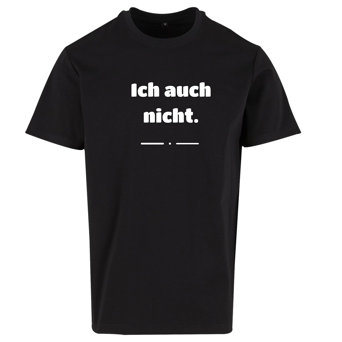 T-Shirt „Ich auch nicht.“